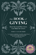 The Book of Giving: How the God Who Gives Can Make Us Givers