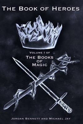 The Book of Heroes: Volume I of The Books Of Magic - Jay, Michael, and Bennett, Jordan