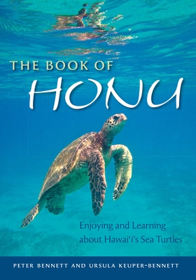 The Book of Honu: Enjoying and Learning about Hawaii's Sea Turtles - Bennett, Peter, and Keuper-Bennett, Ursula