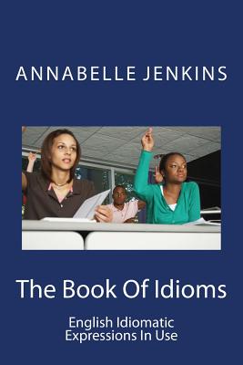 The Book of Idioms: English Idiomatic Expressions in Use - Jenkins, Annabelle