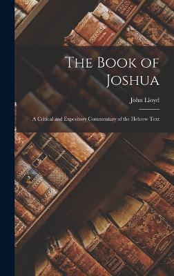The Book of Joshua: A Critical and Expository Commentary of the Hebrew Text - Lloyd, John