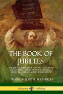 The Book of Jubilees: The Biblical Pseudepigrapha and Apocrypha Concerning Genesis, Known to the Early Christian Church and in Jewish History