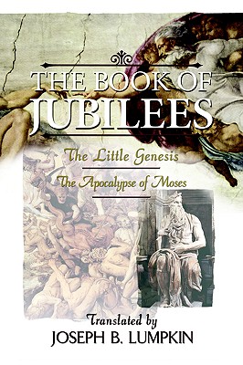 The Book of Jubilees; The Little Genesis, the Apocalypse of Moses - Lumpkin, Joseph B