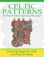 The Book of Kells & Anglo-Saxon Manuscripts: Coloring Pages for Kids and Kids at Heart