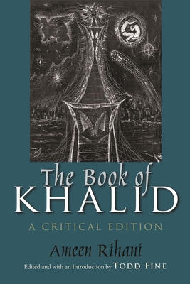 The Book of Khalid: A Critical Edition - Rihani, Ameen, and Fine, Todd (Editor)