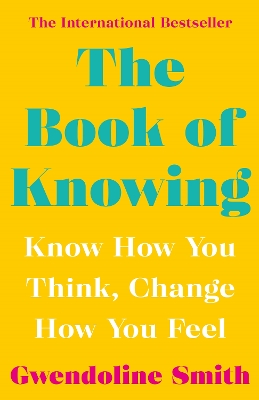 The Book of Knowing: Know How You Think, Change How You Feel - Smith, Gwendoline