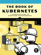 The Book of Kubernetes: A Complete Guide to Container Orchestration