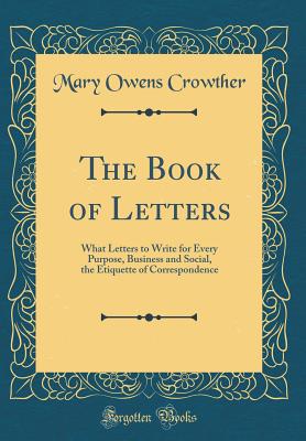 The Book of Letters: What Letters to Write for Every Purpose, Business ...