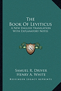 The Book Of Leviticus: A New English Translation With Explanatory Notes - Driver, Samuel R, and White, Henry A
