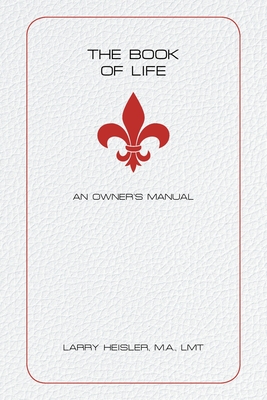 The Book of Life: An Owner's Manual - Heisler M a Lmt, Larry