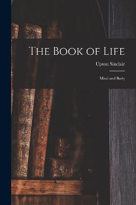 The Book of Life: Mind and Body - Sinclair, Upton