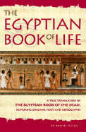 The Book of Life: "The Egyptian Book of the Dead" - A True Translation of the Papyrus of Enhai and the Papyrus of Hunefer