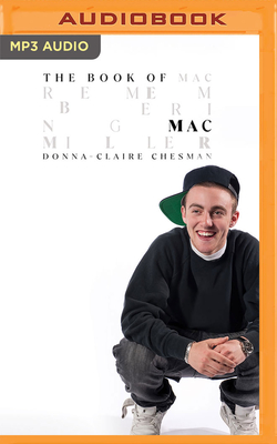 The Book of Mac: Remembering Mac Miller - Chesman, Donna-Claire, and Pressley, Brittany (Read by), and Free, Kevin R (Read by)