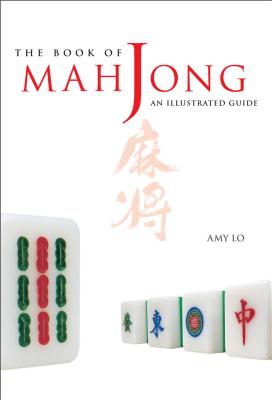 The Book of Mah Jong: An Illustrated Guide - Lo, Amy