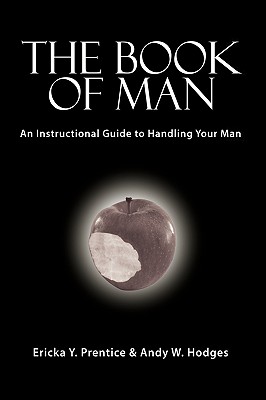 The Book of Man: An Instructional Guide to Handling Your Man - Prentice, Ericka Y, and Hodges, Andy W