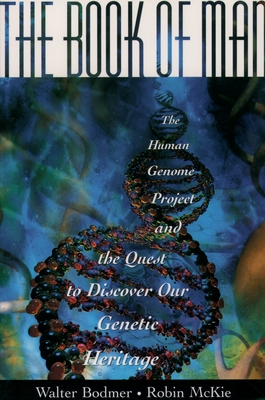 The Book of Man: The Human Genome Project and the Quest to Discover Our Genetic Heritage - Bodmer, Walter, and McKie, Robin