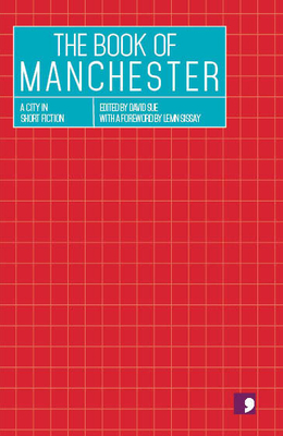 The Book of Manchester: A City in Short Fiction - Sue, David (Editor)