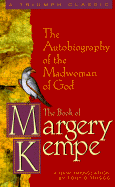 The Book of Margery Kempe: The Autobiography of the Madwoman of God - Kempe, Margery B, and Triggs, Tony D (Translated by)