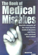 The Book of Medical Mistakes: Real-Life Accounts of the Most Horrific Medical Disasters