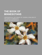 The Book of Minnesotans; A Biographical Dictionary of Leading Living Men of the State of Minnesota