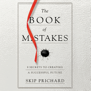 The Book of Mistakes: 9 Secrets to Creating a Successful Future