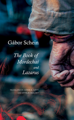The Book of Mordechai and Lazarus: Two Novels - Schein, Gabor, and Mulzet, Ottilie (Translated by), and Levy, Adam Z