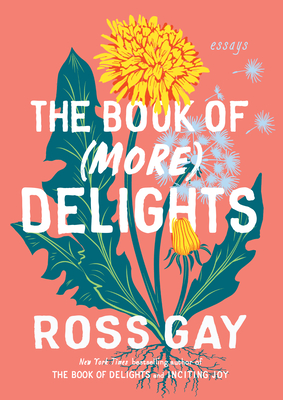 The Book of (More) Delights: Essays - Gay, Ross