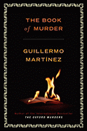 The Book of Murder - Martinez, Guillermo, and Soto, Sonia (Translated by)