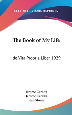 The Book of My Life: de Vita Propria Liber 1929 - Cardon, Jerome, and Cardan, Jerome, and Stoner, Jean (Translated by)