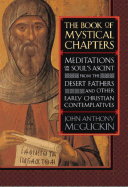 The Book of Mystical Chapters: Meditations on the Soul's Ascent from the Desert Fathers and Other Earlychristian Contemplatives - McGuckin, Jhon Anthony, and McGuckin, John Anthony