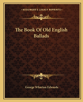 The Book Of Old English Ballads - Edwards, George Wharton