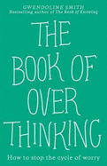 The Book of Overthinking: How to Stop the Cycle of Worry