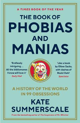 The Book of Phobias and Manias: A History of the World in 99 Obsessions - Summerscale, Kate