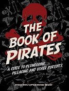 The Book of Pirates: A Guide to Plundering, Pillaging and Other Pursuits