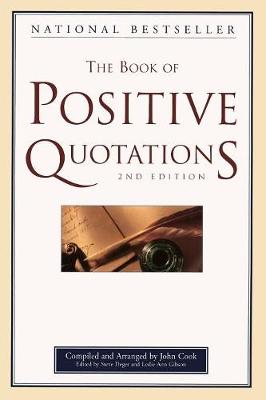 The Book of Positive Quotations, 2nd Edition - Cook, John (Compiled by), and Deger, Steve (Editor), and Gibson, Leslie Ann (Editor)