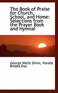 The Book of Praise for Church, School, and Home: Selections from the Prayer Book and Hymnal