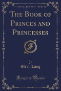 The Book of Princes and Princesses (Classic Reprint)