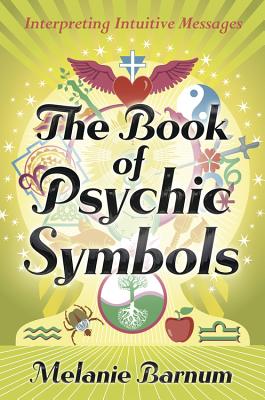 The Book of Psychic Symbols: Interpreting Intuitive Messages - Barnum, Melanie