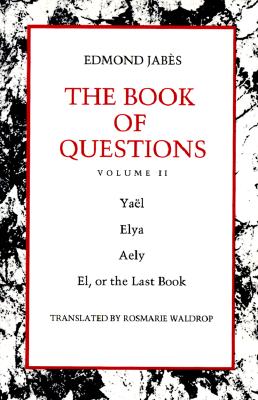 The Book of Questions: Volume II [Yal; Elya; Aely; El, or the Last Book] - Jabs, Edmond, and Waldrop, Rosmarie (Translated by)