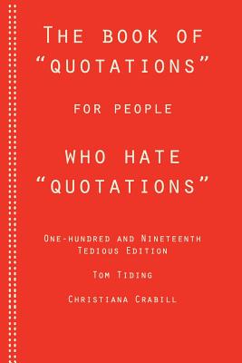 The Book of Quotations for People Who Hate Quotations - Crabill, Christiana, and Carlson, Melissa (Contributions by), and Sosa-Hanahan, Lisa (Contributions by)