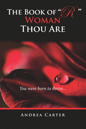 The Book of "R": : Woman Thou Are