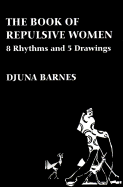 The Book of Repulsive Women: 8 Rhythms and 5 Drawings - Barnes, Djuna, and Messerli, Douglas (Introduction by)