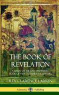 The Book of Revelation: A Study of the Last Prophetic Book of New Testament Scripture