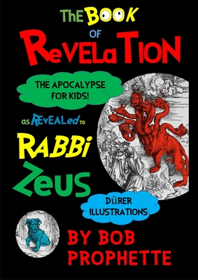 The Book of Revelation As Revealed to Rabbi Zeuss - Prophette, Bob