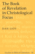 The Book of Revelation in Christological Focus - Gossai, Hemchand (Editor), and Lioy, Dan