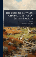 The Book Of Royalty. Characteristics Of British Palaces