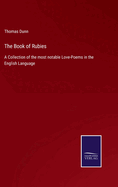 The Book of Rubies: A Collection of the most notable Love-Poems in the English Language