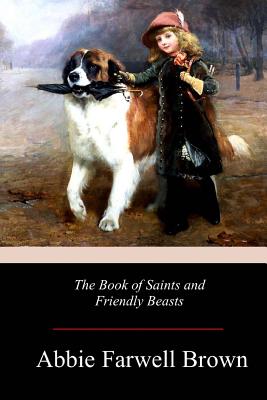 The Book of Saints and Friendly Beasts - Brown, Abbie Farwell