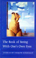 The Book of Seeing with One's Own Eyes: Short Stories - Doubiago, Sharon