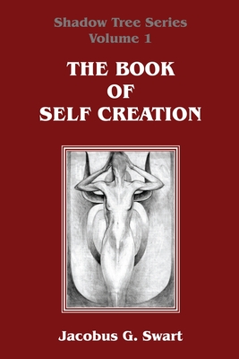 The Book of Self Creation - Swart, Jacobus G